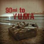 The Yumatics-90 Miles to Yuma